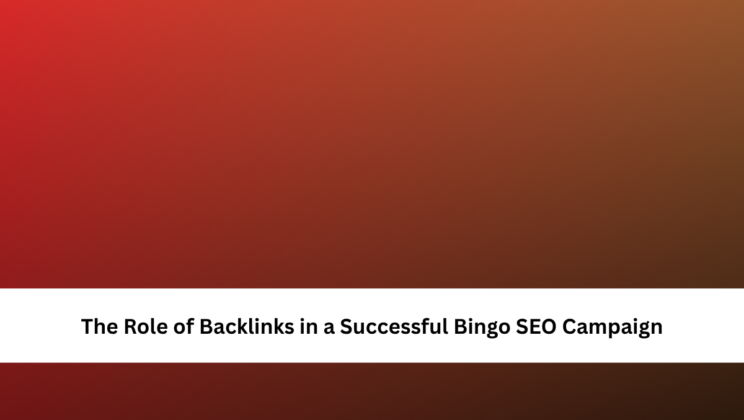 The Role of Backlinks in a Successful Bingo SEO Campaign
